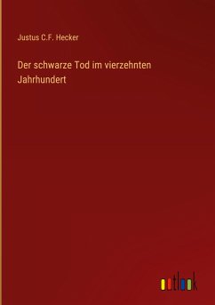 Der schwarze Tod im vierzehnten Jahrhundert - Hecker, Justus C. F.