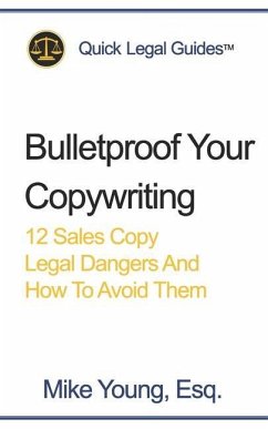 Bulletproof Your Copywriting: 12 Sales Copy Legal Dangers And How To Avoid Them - Young Esq, Mike