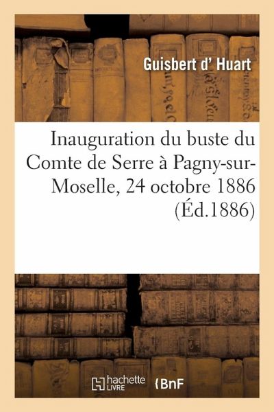 Inauguration Du Buste Du Comte de Serre À Pagny-Sur-Moselle, 24 Octobre 1886 Inauguration Du Buste Du Comte de Serre À Pagny-Sur-Moselle, 24 Octobre 1886