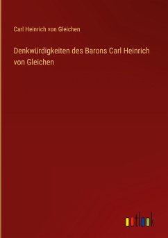 Denkwürdigkeiten des Barons Carl Heinrich von Gleichen - Gleichen, Carl Heinrich von