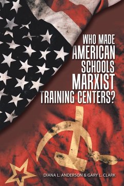 Who Made American Schools Marxist Training Centers? - Anderson, Diana L.; Clark, Gary L.