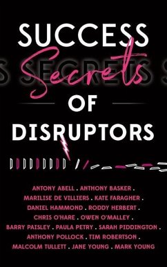 Success Secrets of Disruptors - Abell, Antony; Faragher, Kate; Hammond, Daniel