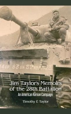 Jim Taylor's Memoirs of the 28th Battalion: An American Korean Campaign - Taylor, Timothy E.