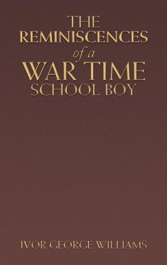 The Reminiscences of a War Time School Boy - Williams, Ivor George