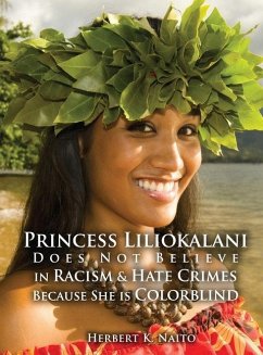 Princess Liliokalani Does Not Believe in Racism and Hate Crimes Because She is Colorblind - Naito, Herbert K.