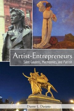 Artist-Entrepreneurs: Saint Gaudens, MacMonnies, and Parrish - Durante, Dianne L.