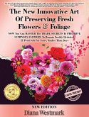 The New Innovative Art Of Preserving Fresh Flowers & Foliage NOW You Can MASTER The TRADE SECRETS To PRESERVE LUMINOUS FLOWERS To Remain Freshly Hydra