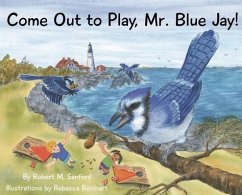 Come Out to Play, Mr. Blue Jay! - Sanford, Robert M