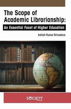 The Scope of Academic Librarianship: An Essential Facet of Higher Education - Kumar Srivastava, Ashish