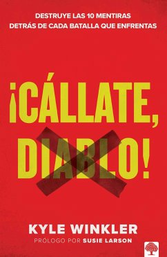 ¡Cállate, Diablo!: Destruye Las 10 Mentiras Detrás de Cada Batalla Que Enfrentas - Winkler, Kyle