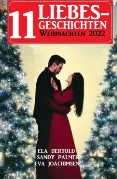 11 Liebesgeschichten Weihnachten 2022 (eBook, ePUB) - Bertold, Ela; Palmer, Sandy; Joachimsen, Eva