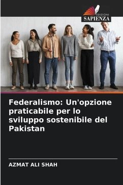 Federalismo: Un'opzione praticabile per lo sviluppo sostenibile del Pakistan - Ali Shah, Azmat