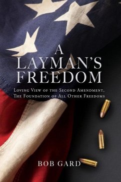 A Layman's Freedom: Loving View of the Second Amendment, the Foundation of All Other Freedoms - Gard, Bob