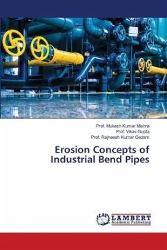 Erosion Concepts of Industrial Bend Pipes - Mishra, Prof. Mukesh Kumar;Gupta, Vikas;Gedam, Rajneesh Kumar