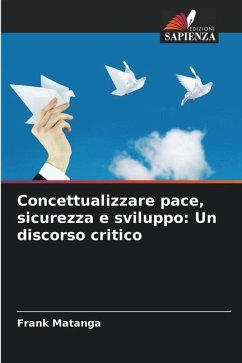 Concettualizzare pace, sicurezza e sviluppo: Un discorso critico - Matanga, Frank