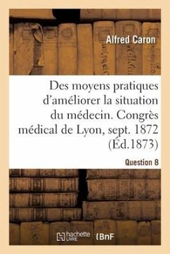 Des moyens pratiques d'améliorer la situation du médecin, Question 8 - Caron, Alfred