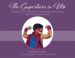 The Superhero in Me: Building Boys' Confidence, Character and Muscle Through Weight Lifting - Garo, Laurie