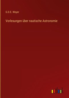 Vorlesungen über nautische Astronomie - Weyer, G. D. E.