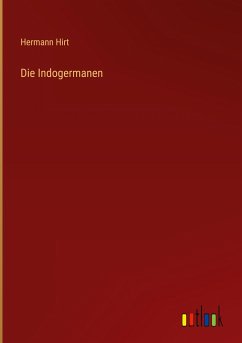 Die Indogermanen - Hirt, Hermann