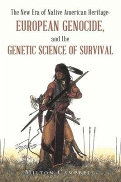 The New Era of Native American Heritage: European Genocide, and the Genetic Science of Survival - Campbell, Milton