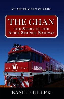 The Ghan: The Story of the Alice Springs Railway - Fuller, Basil