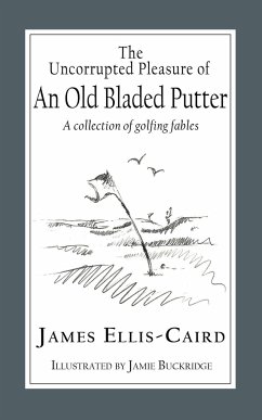 The Uncorrupted Pleasure Of An Old Bladed Putter - Ellis-Caird, James