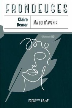 Ma loi d'avenir suivi de Appel d'une femme au peuple sur l'affranchissement de la femme - Démar, Claire