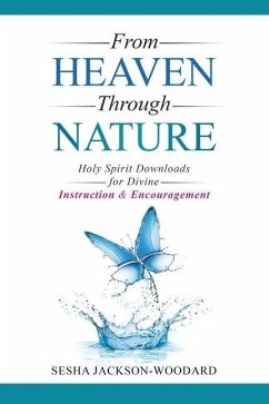 From Heaven Through Nature: Holy Spirit Downloads for Divine Instruction & Encouragement - Jackson-Woodard, Sesha