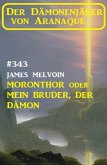 Moronthor oder Mein Bruder, der Dämon: Der Dämonenjäger von Aranaque 343 (eBook, ePUB)