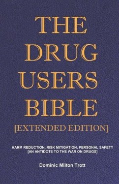 The Drug Users Bible [Extended Edition]: Harm Reduction, Risk Mitigation, Personal Safety - Trott, Dominic Milton