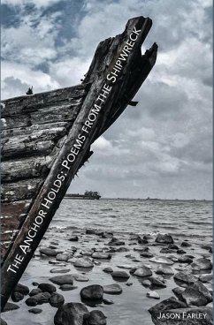 The Anchor Holds: Poems from the Shipwreck - Farley, Jason