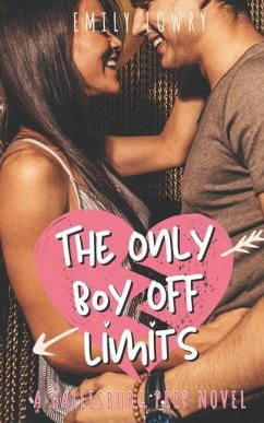 The Only Boy Off Limits: A Sweet YA Prep School Romance - Lowry, Emily