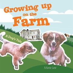 Growing up on the Farm: A Dog's Tale - Marie Lee
