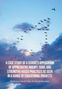 A Case Study of a School's Application of Appreciative Inquiry, Soar, and Strengths-Based Practices as Seen in a Range of Educational Projects - Bramley, Marie; Giles, David
