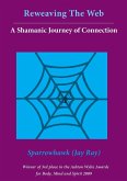 Reweaving The Web- A Shamanic Journey of Connection