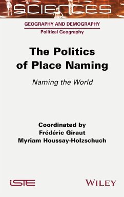 The Politics of Place Naming - Giraut, Frederic; Houssay-Holzschuch, Myriam