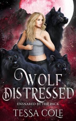 Wolf Distressed: A Rejected Mates Reverse Harem Romance - Cole, Tessa