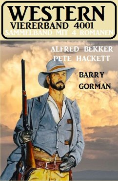 Western Viererband 4001 - Sammelband mit 4 Romanen (eBook, ePUB) - Bekker, Alfred; Hackett, Pete; Gorman, Barry