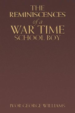 The Reminiscences of a War Time School Boy - Williams, Ivor George