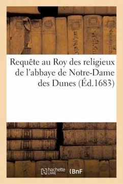 Requête au Roy des religieux de l'abbaye de Notre-Dame des Dunes, située au lieu dit Bogard - Collectif