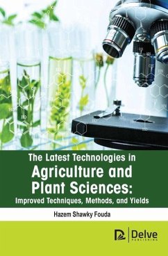 The Latest Technologies in Agriculture and Plant Sciences: Improved Techniques, Methods, and Yields - Shawky Fouda, Hazem