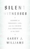 Silent Witnesses: Lessons on Theology, Life, and the Church from Christians of the Past