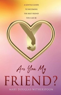 Are You My Friend?: A gentle guide to becoming the best friend you can be - Douglas-Witherspoon, Mary