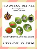 Flawless Recall: Memorizing Spanish Days Of The Week, For Students And Teachers (eBook, ePUB)