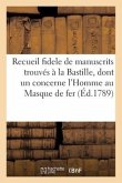 Recueil fidele de manuscrits trouvés à la Bastille, dont un concerne l'Homme au Masque de fer