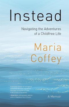 Instead: Navigating the Adventures of a Childfree Life - A Memoir - Coffey, Maria