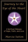 Journey to the Eye of the Heart: A Spiritual Odyssey of Hope, Faith, and Love