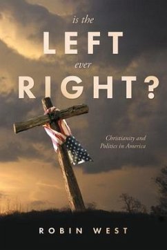Is the Left Ever Right?: Christianity and Politics in America - West, Robin