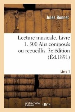 Lecture musicale. Livre 1. 300 Airs composés ou recueillis. 3e édition - Bonnet, Jules