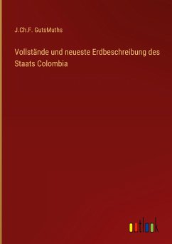 Vollstände und neueste Erdbeschreibung des Staats Colombia - GutsMuths, J. Ch. F.